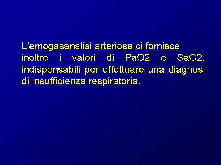 L’emogasanalisi arteriosa ci fornisce inoltre i valori di Pa. O 2 e Sa. O