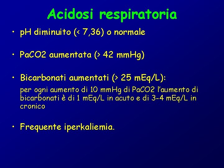 Acidosi respiratoria • p. H diminuito (< 7, 36) o normale • Pa. CO