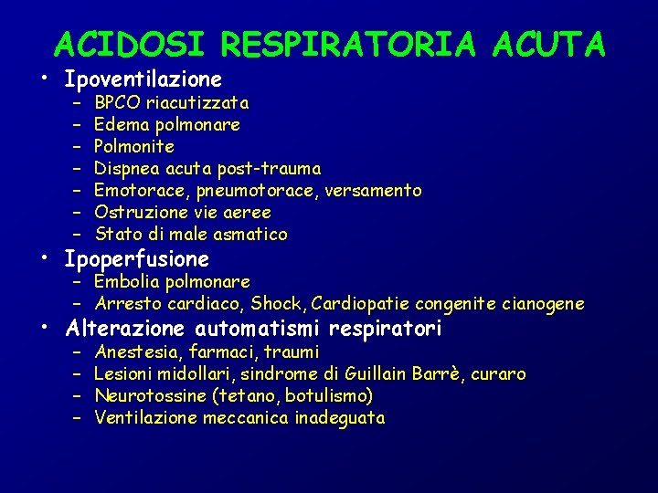 ACIDOSI RESPIRATORIA ACUTA • Ipoventilazione – – – – BPCO riacutizzata Edema polmonare Polmonite