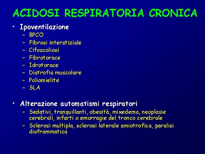 ACIDOSI RESPIRATORIA CRONICA • Ipoventilazione – – – – BPCO Fibrosi interstiziale Cifoscoliosi Fibrotorace