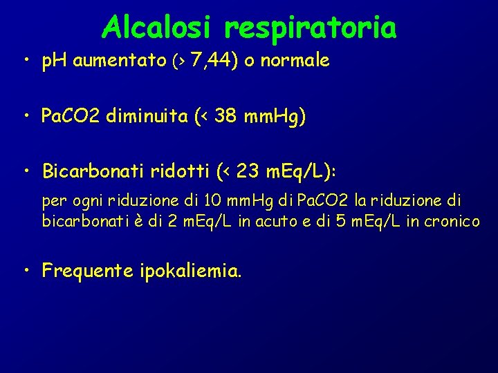 Alcalosi respiratoria • p. H aumentato (> 7, 44) o normale • Pa. CO