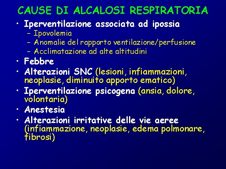 CAUSE DI ALCALOSI RESPIRATORIA • Iperventilazione associata ad ipossia – Ipovolemia – Anomalie del