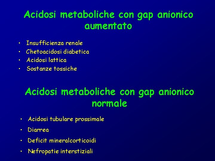 Acidosi metaboliche con gap anionico aumentato • • Insufficienza renale Chetoacidosi diabetica Acidosi lattica