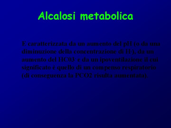 Alcalosi metabolica E caratterizzata da un aumento del p. H (o da una diminuzione