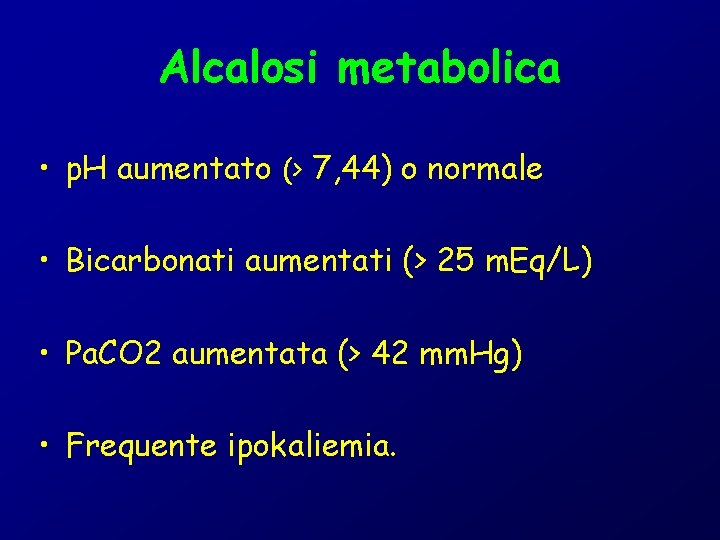 Alcalosi metabolica • p. H aumentato (> 7, 44) o normale • Bicarbonati aumentati