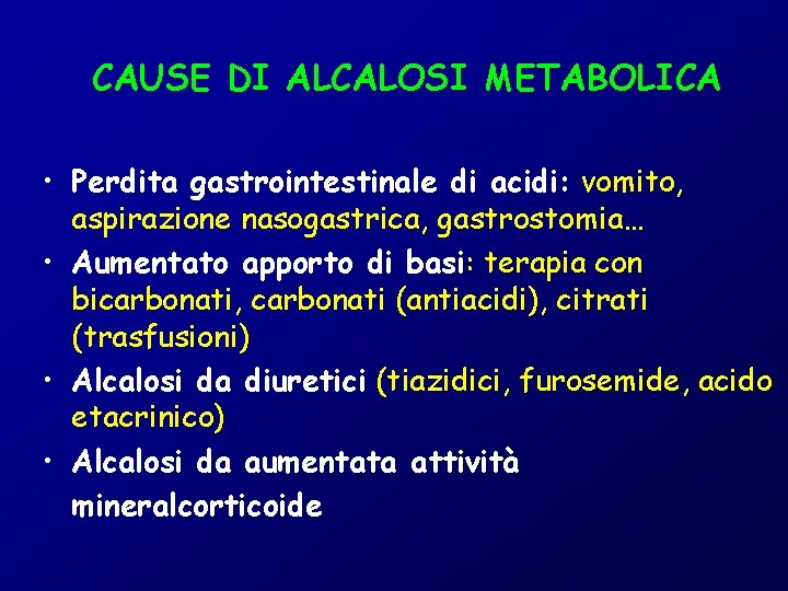CAUSE DI ALCALOSI METABOLICA • Perdita gastrointestinale di acidi: vomito, aspirazione nasogastrica, gastrostomia… •