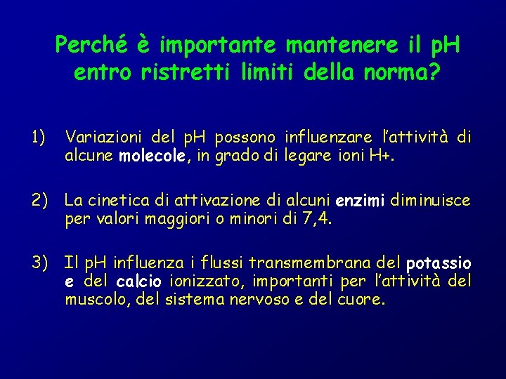 Perché è importante mantenere il p. H entro ristretti limiti della norma? 1) Variazioni