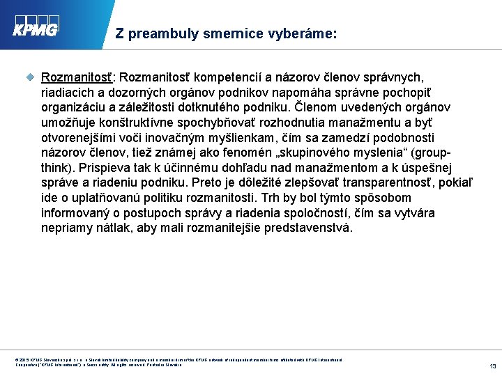 Z preambuly smernice vyberáme: Rozmanitosť kompetencií a názorov členov správnych, riadiacich a dozorných orgánov