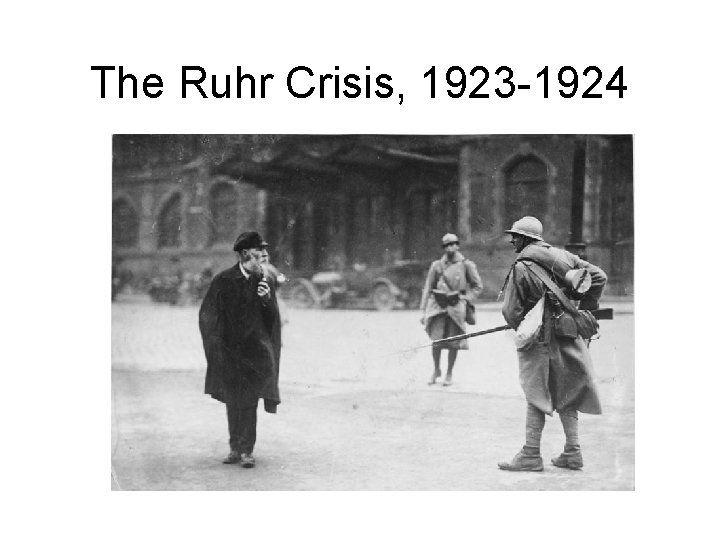 The Ruhr Crisis, 1923 -1924 
