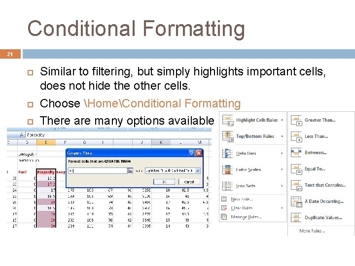 Conditional Formatting 21 Similar to filtering, but simply highlights important cells, does not hide