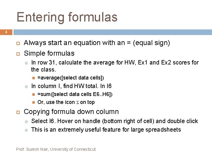 Entering formulas 4 Always start an equation with an = (equal sign) Simple formulas