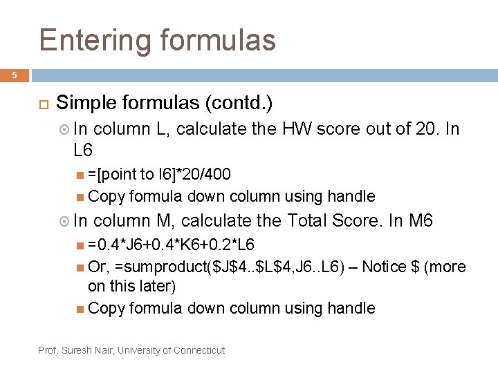 Entering formulas 5 Simple formulas (contd. ) In column L, calculate the HW score