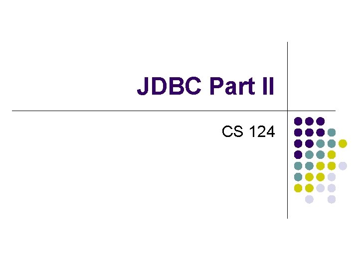 JDBC Part II CS 124 