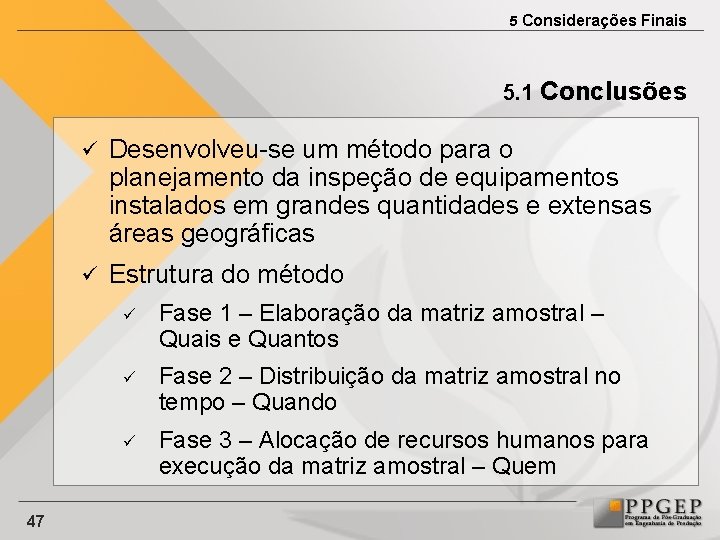 5 Considerações Finais 5. 1 Conclusões 47 ü Desenvolveu-se um método para o planejamento