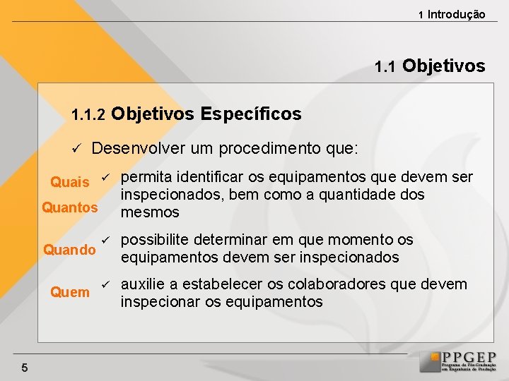 1 Introdução 1. 1 Objetivos 1. 1. 2 Objetivos Específicos ü Desenvolver um procedimento