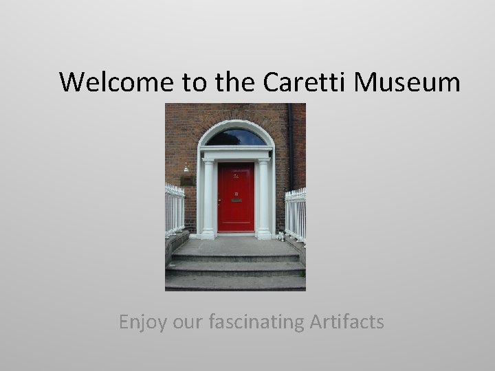 Welcome to the Caretti Museum Enjoy our fascinating Artifacts 