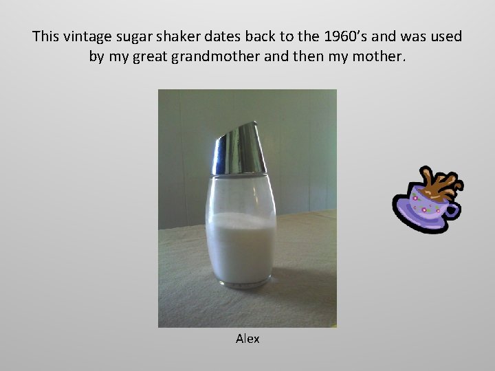 This vintage sugar shaker dates back to the 1960’s and was used by my