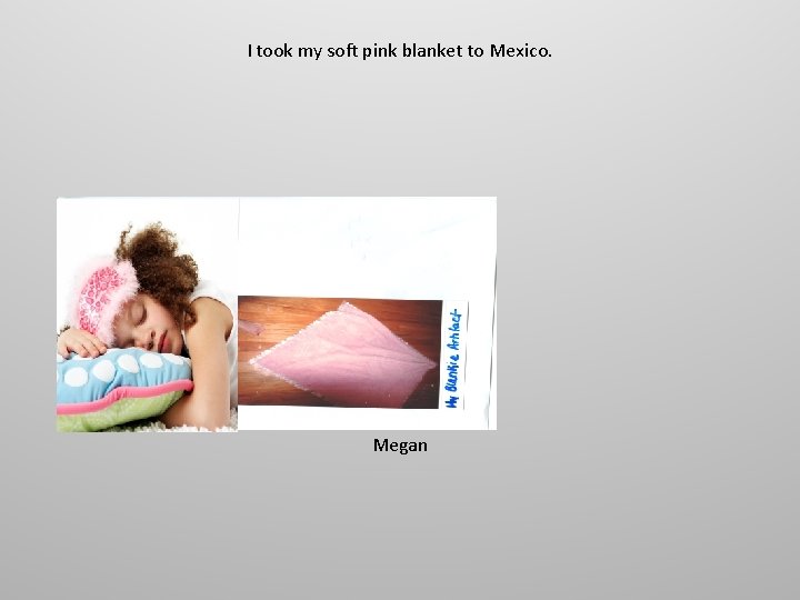 I took my soft pink blanket to Mexico. Megan 