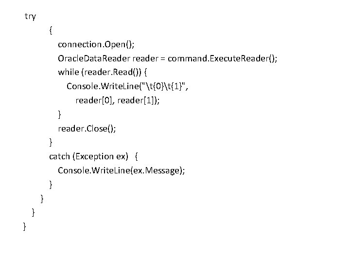 try { connection. Open(); Oracle. Data. Reader reader = command. Execute. Reader(); while (reader.