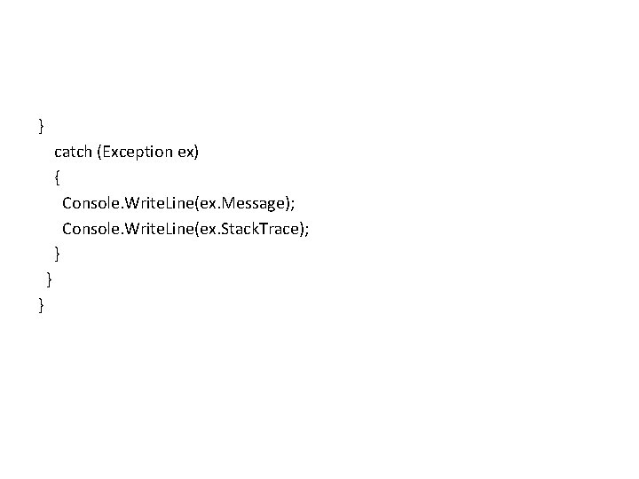 } catch (Exception ex) { Console. Write. Line(ex. Message); Console. Write. Line(ex. Stack. Trace);