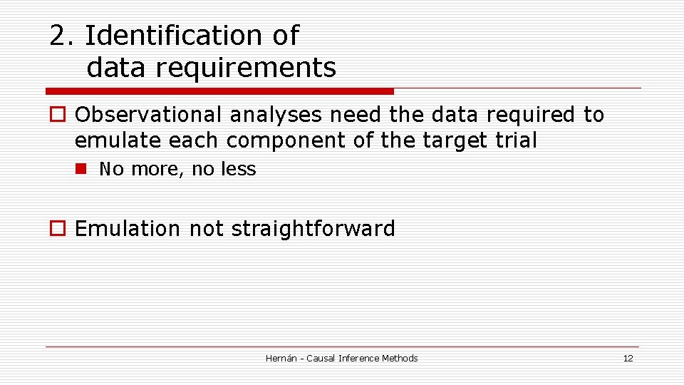 2. Identification of data requirements o Observational analyses need the data required to emulate 2. Identification of data requirements o Observational analyses need the data required to emulate
