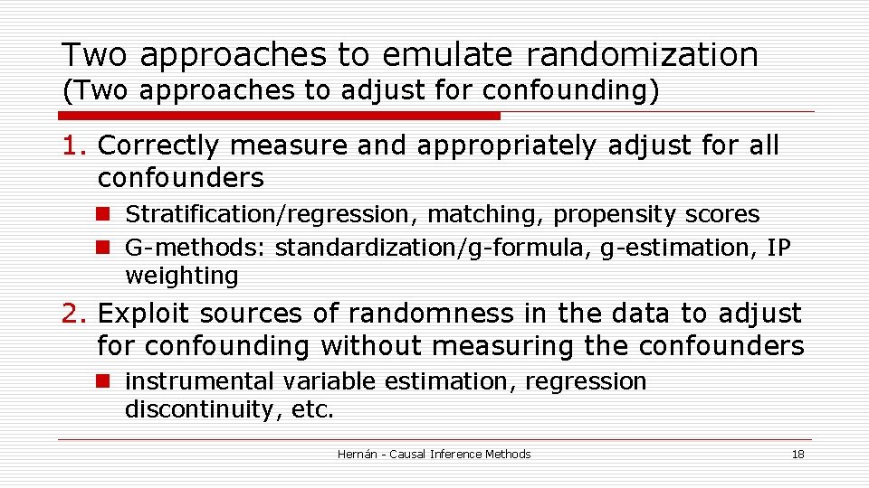Two approaches to emulate randomization (Two approaches to adjust for confounding) 1. Correctly measure Two approaches to emulate randomization (Two approaches to adjust for confounding) 1. Correctly measure