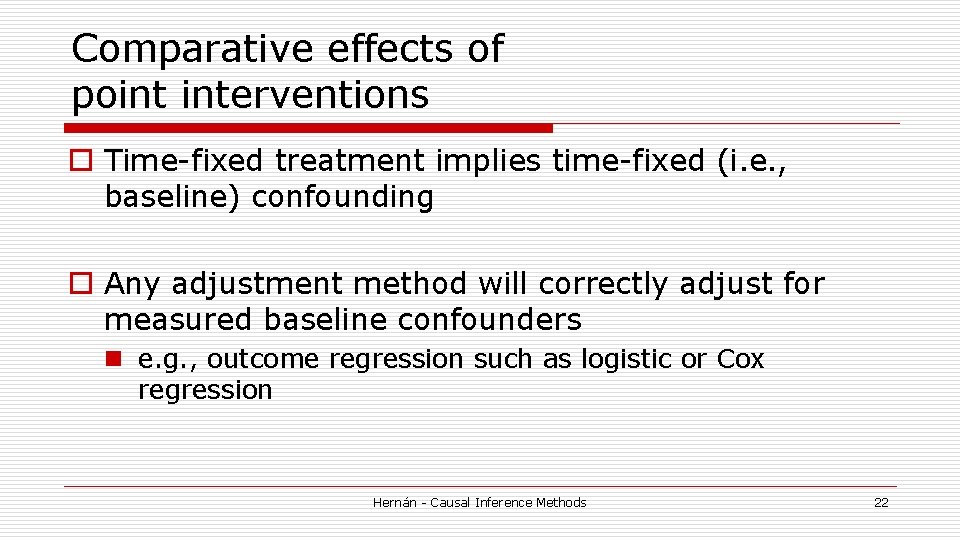 Comparative effects of point interventions o Time-fixed treatment implies time-fixed (i. e. , baseline) Comparative effects of point interventions o Time-fixed treatment implies time-fixed (i. e. , baseline)