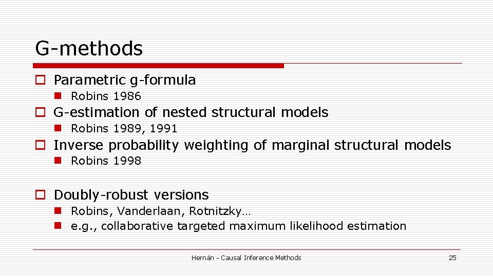G-methods o Parametric g-formula n Robins 1986 o G-estimation of nested structural models n G-methods o Parametric g-formula n Robins 1986 o G-estimation of nested structural models n