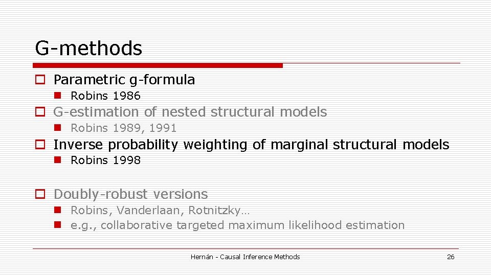 G-methods o Parametric g-formula n Robins 1986 o G-estimation of nested structural models n G-methods o Parametric g-formula n Robins 1986 o G-estimation of nested structural models n