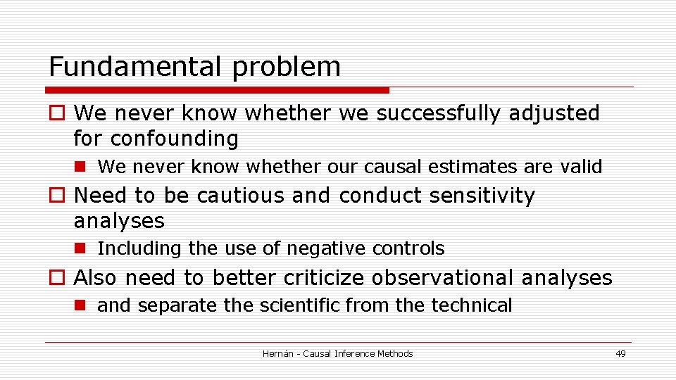 Fundamental problem o We never know whether we successfully adjusted for confounding n We Fundamental problem o We never know whether we successfully adjusted for confounding n We