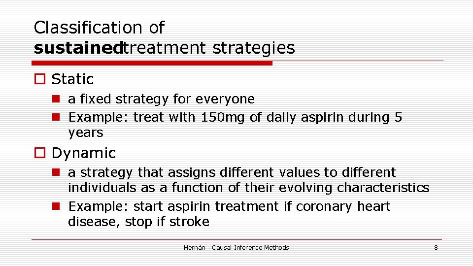 Classification of sustainedtreatment strategies o Static n a fixed strategy for everyone n Example: Classification of sustainedtreatment strategies o Static n a fixed strategy for everyone n Example: