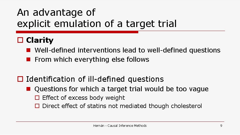 An advantage of explicit emulation of a target trial o Clarity n Well-defined interventions An advantage of explicit emulation of a target trial o Clarity n Well-defined interventions