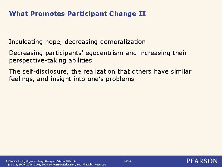 What Promotes Participant Change II Inculcating hope, decreasing demoralization Decreasing participants’ egocentrism and increasing