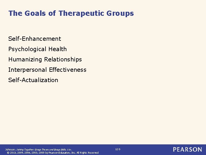 The Goals of Therapeutic Groups Self-Enhancement Psychological Health Humanizing Relationships Interpersonal Effectiveness Self-Actualization Johnson.