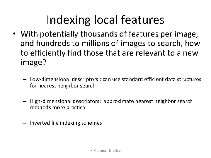Indexing local features • With potentially thousands of features per image, and hundreds to