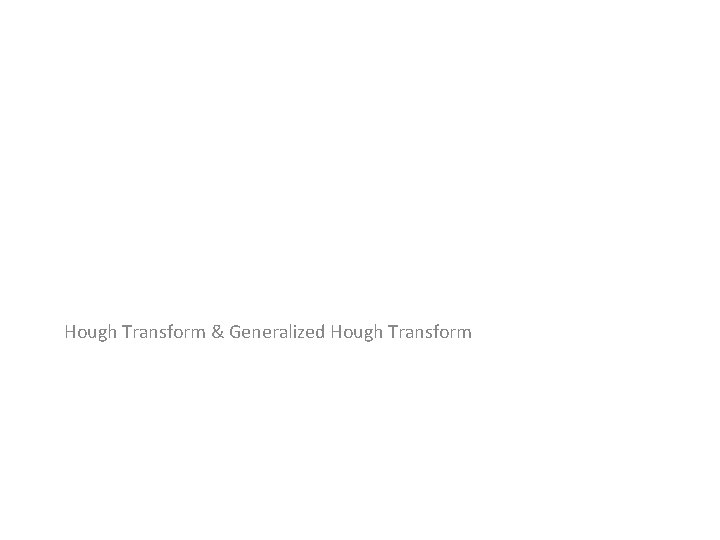 Hough Transform & Generalized Hough Transform 