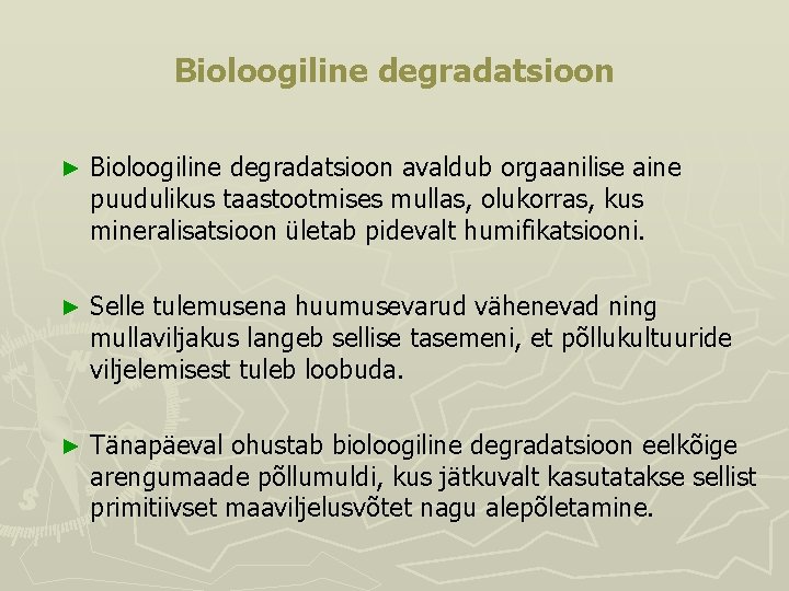 Bioloogiline degradatsioon ► Bioloogiline degradatsioon avaldub orgaanilise aine puudulikus taastootmises mullas, olukorras, kus mineralisatsioon