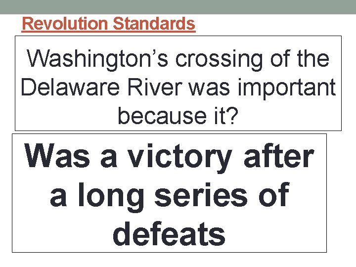 Revolution Standards Washington’s crossing of the Delaware River was important because it? Was a Revolution Standards Washington’s crossing of the Delaware River was important because it? Was a