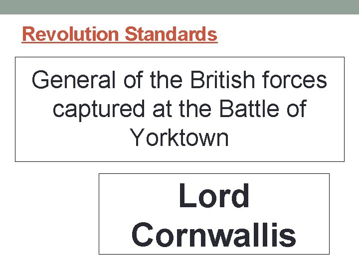 Revolution Standards General of the British forces captured at the Battle of Yorktown Lord Revolution Standards General of the British forces captured at the Battle of Yorktown Lord