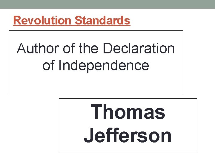 Revolution Standards Author of the Declaration of Independence Thomas Jefferson Revolution Standards Author of the Declaration of Independence Thomas Jefferson