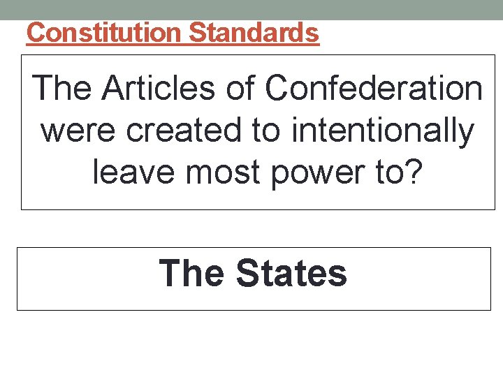 Constitution Standards The Articles of Confederation were created to intentionally leave most power to? Constitution Standards The Articles of Confederation were created to intentionally leave most power to?