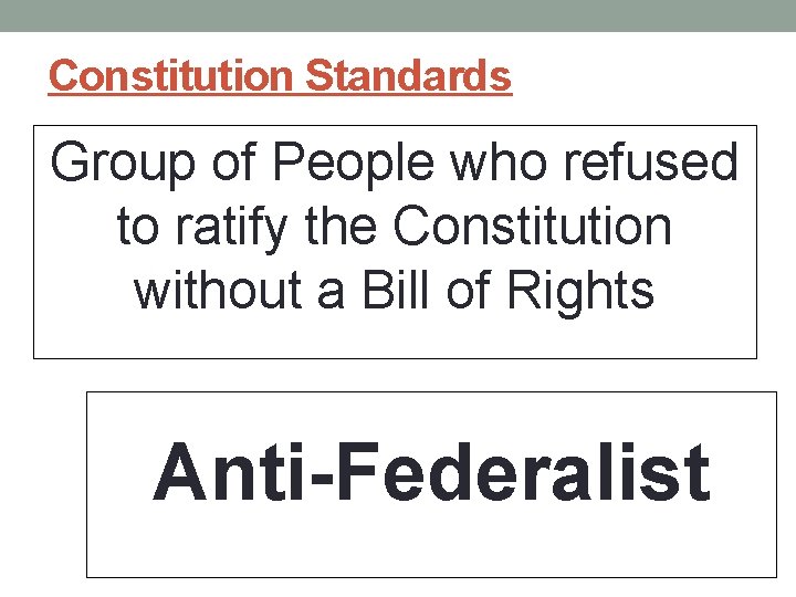 Constitution Standards Group of People who refused to ratify the Constitution without a Bill Constitution Standards Group of People who refused to ratify the Constitution without a Bill