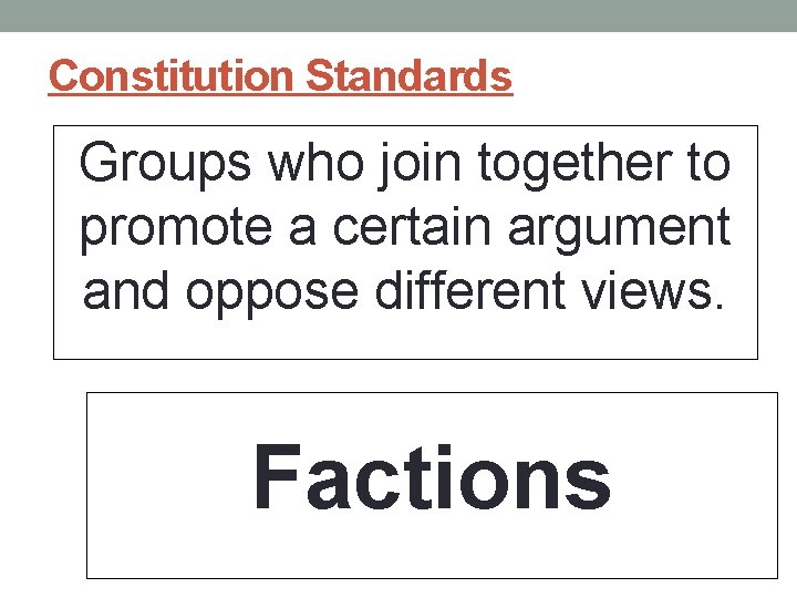 Constitution Standards Groups who join together to promote a certain argument and oppose different Constitution Standards Groups who join together to promote a certain argument and oppose different
