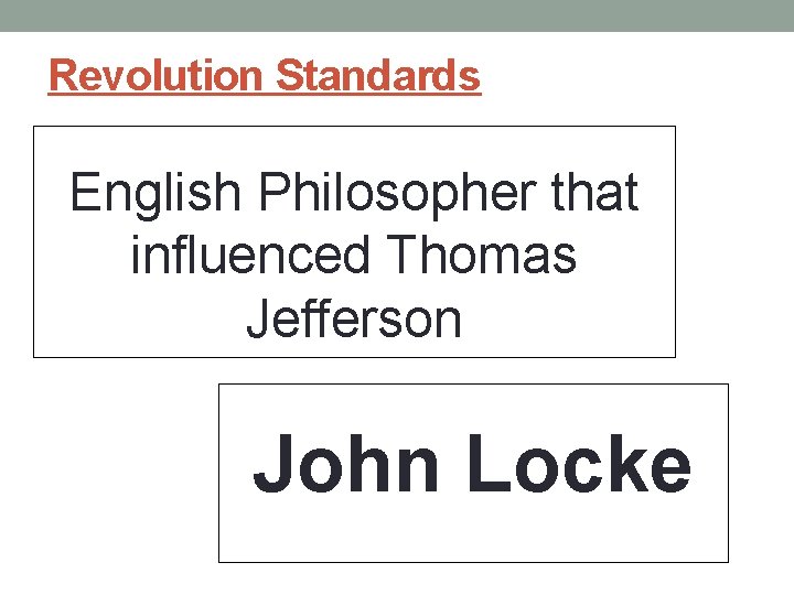 Revolution Standards English Philosopher that influenced Thomas Jefferson John Locke Revolution Standards English Philosopher that influenced Thomas Jefferson John Locke
