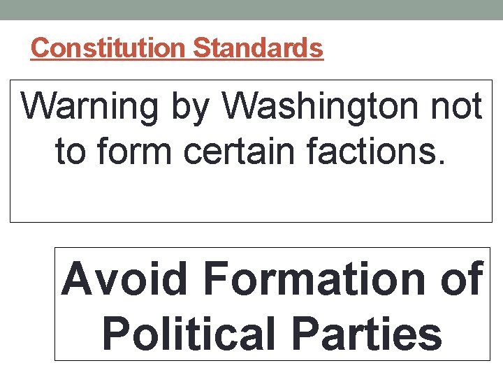 Constitution Standards Warning by Washington not to form certain factions. Avoid Formation of Political Constitution Standards Warning by Washington not to form certain factions. Avoid Formation of Political