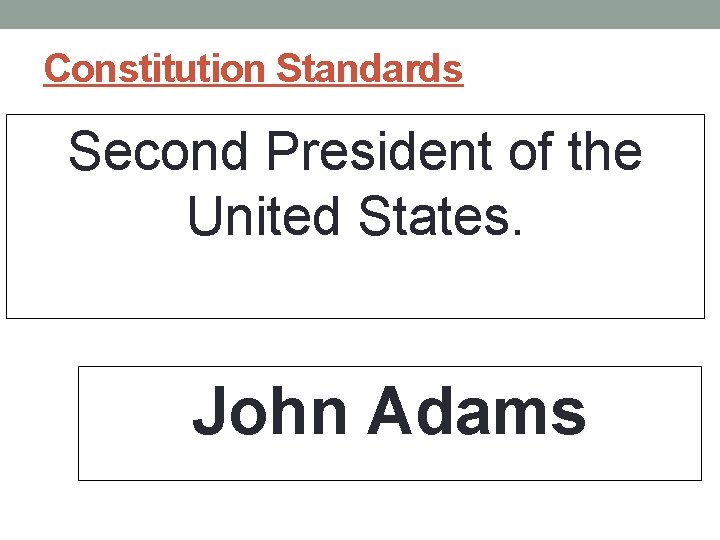 Constitution Standards Second President of the United States. John Adams Constitution Standards Second President of the United States. John Adams