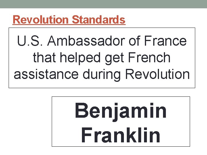 Revolution Standards U. S. Ambassador of France that helped get French assistance during Revolution Revolution Standards U. S. Ambassador of France that helped get French assistance during Revolution