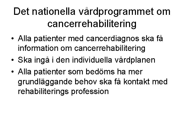 Det nationella vårdprogrammet om cancerrehabilitering • Alla patienter med cancerdiagnos ska få information om