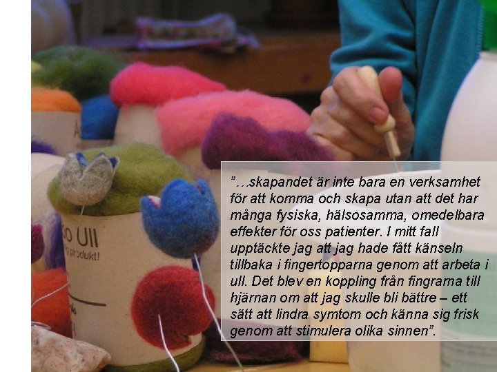 ”…skapandet är inte bara en verksamhet för att komma och skapa utan att det