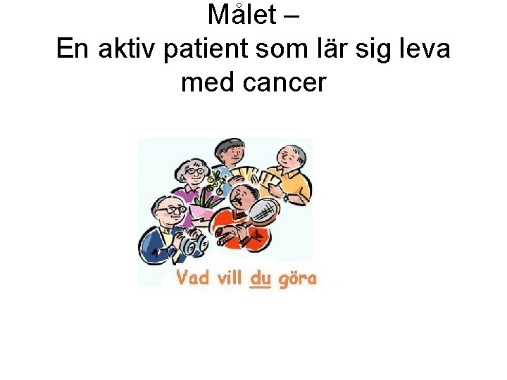 Målet – En aktiv patient som lär sig leva med cancer 